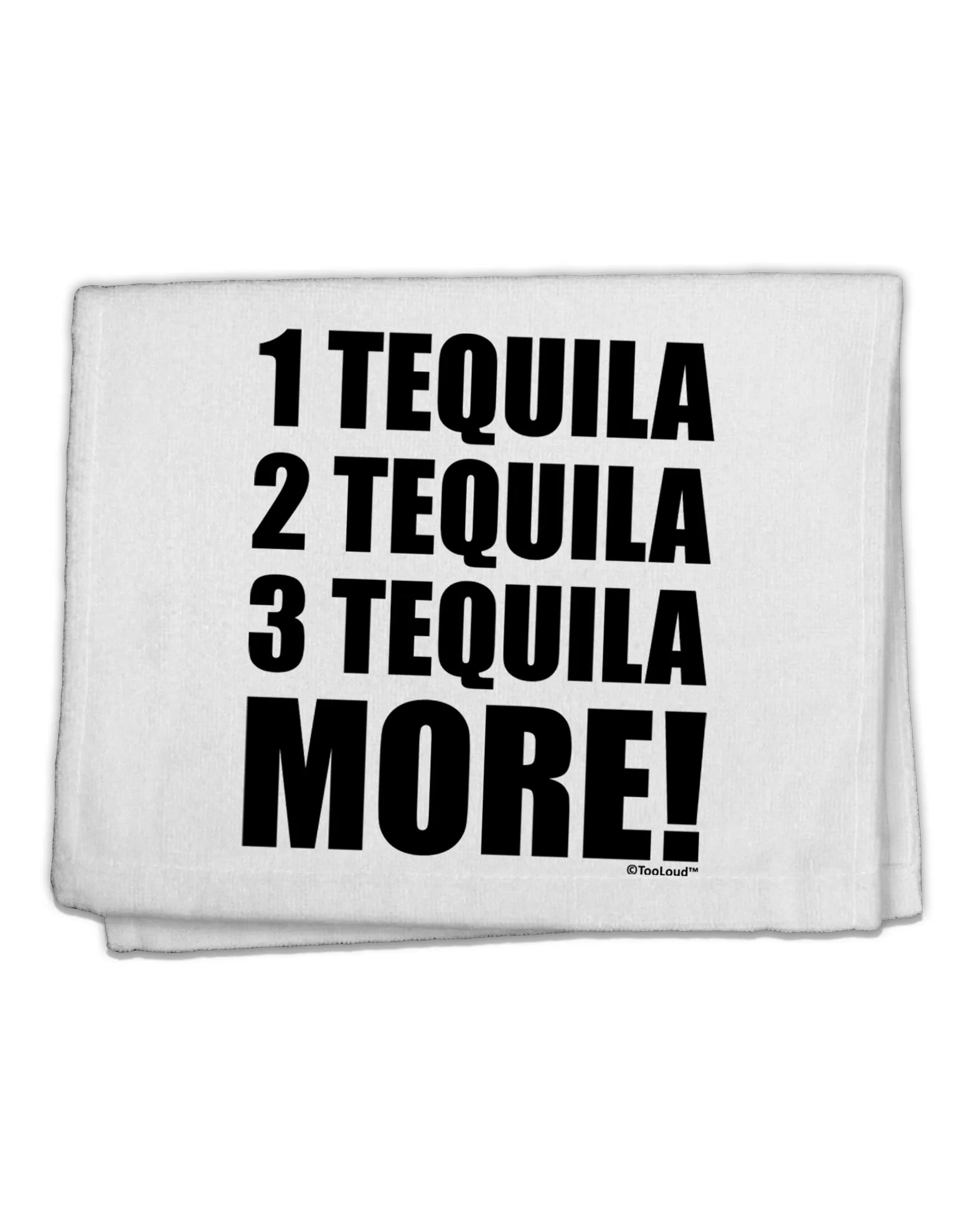 1 Tequila 2 Tequila 3 Tequila More 11&#x22;x18&#x22; Dish Fingertip Towel by TooLoud